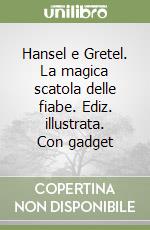 Hansel e Gretel. La magica scatola delle fiabe. Ediz. illustrata. Con gadget libro