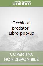 Occhio ai predatori. Libro pop-up