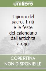 I giorni del sacro. I riti e le feste del calendario dall'antichità a oggi libro