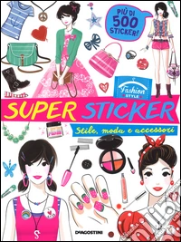 Stile, moda e accessori. Fashion style. Con adesivi. Ediz. illustrata libro