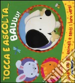 Bauuu! Tocca e ascolta.... Ediz. illustrata libro