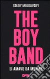 The boy band. Li amavo da morire. Ediz. illustrata libro