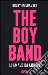 The boy band. Li amavo da morire. Ediz. illustrata libro di Moldavsky Goldy