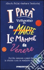 I papà vengono da Marte, le mamme da Venere. Perché mamma e papà fanno le stesse cose in maniera differente libro