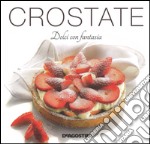 Crostate. Dolci con fantasia. Ediz. illustrata libro