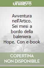 Avventura nell'Artico. Sei mesi a bordo della baleniera Hope. Con e-book