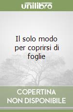 Il solo modo per coprirsi di foglie libro