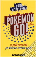 Pokémon GO! La guida essenziale per diventare Pokémon master