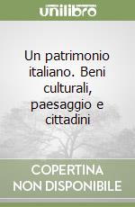 Un patrimonio italiano. Beni culturali, paesaggio e cittadini libro