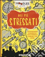 Mai più stressato. Ediz. a colori libro