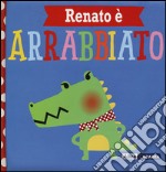 Renato è arrabbiato. Ediz. a colori libro