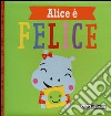 Alice è felice. Ediz. a colori libro di Greening Rosie