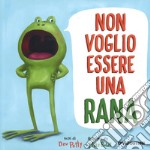 Non voglio essere una rana. Ediz. a colori libro