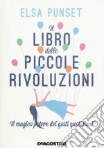 Il libro delle piccole rivoluzioni. Il magico potere dei gesti quotidiani libro