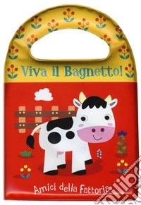 Amici della fattoria. Viva il bagnetto! libro