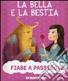 La bella e la bestia. Ediz. a colori libro