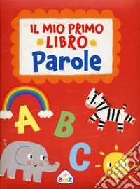 Il mio primo. Parole. Ediz. a colori libro