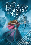 La prigioniera del ghiaccio e della neve libro di Lauren Ruth