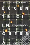 Eccentrici in guerra. Storie e personaggi stravaganti della seconda guerra mondiale. Con e-book. Con Contenuto digitale (fornito elettronicamente) libro