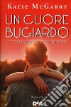 Un cuore bugiardo. Il coraggio ha le sue regole libro