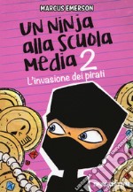 L'invasione dei pirati. Un ninja alla scuola media. Vol. 2