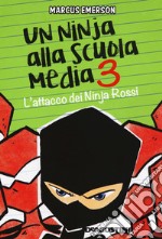 L'attacco dei Ninja Rossi. Un ninja alla scuola media. Vol. 3