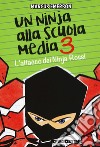 L'attacco dei Ninja Rossi. Un ninja alla scuola media. Vol. 3 libro di Emerson Marcus