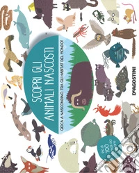 Scopri gli animali nascosti. Ediz. a colori libro