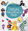 Draghi, principesse e pirati. Sbircia e scopri. Ediz. a colori libro