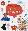 La mia giornata. Sbircia e scopri. Ediz. a colori libro