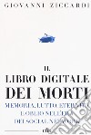 Il libro digitale dei morti. Memoria, lutto, eternità e oblio nell'era dei social network. Con e-book libro