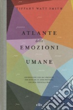 Atlante delle emozioni umane. 156 emozioni che hai provato, che non sai di aver provato, che non proverai mai libro