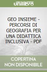 GEO INSIEME  - PERCORSI DI GEOGRAFIA PER UNA DIDATTICA INCLUSIVA - PDF