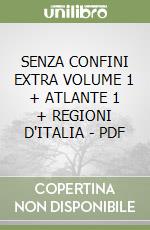SENZA CONFINI EXTRA VOLUME 1 + ATLANTE 1 + REGIONI D'ITALIA - PDF libro