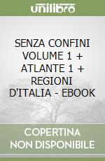 SENZA CONFINI VOLUME 1 + ATLANTE 1 + REGIONI D'ITALIA - EBOOK libro