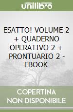 ESATTO! VOLUME 2 + QUADERNO OPERATIVO 2 + PRONTUARIO 2 - EBOOK libro