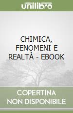 CHIMICA, FENOMENI E REALTÀ - EBOOK libro