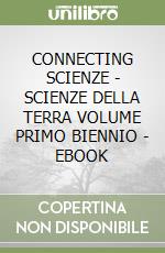 CONNECTING SCIENZE - SCIENZE DELLA TERRA VOLUME PRIMO BIENNIO - EBOOK