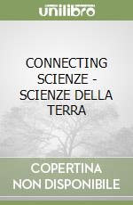 CONNECTING SCIENZE - SCIENZE DELLA TERRA