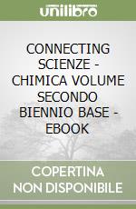 CONNECTING SCIENZE - CHIMICA VOLUME SECONDO BIENNIO BASE - EBOOK libro