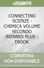 CONNECTING SCIENZE - CHIMICA VOLUME SECONDO BIENNIO PLUS - EBOOK libro