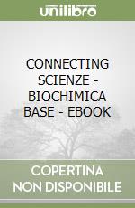 CONNECTING SCIENZE - BIOCHIMICA BASE - EBOOK libro