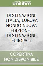 DESTINAZIONE ITALIA, EUROPA MONDO  NUOVA EDIZIONE - DESTINAZIONE EUROPA + libro