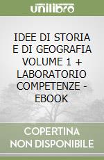 IDEE DI STORIA E DI GEOGRAFIA VOLUME 1 + LABORATORIO COMPETENZE - EBOOK libro