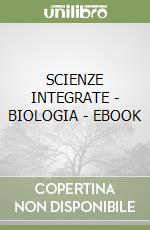 SCIENZE INTEGRATE - BIOLOGIA - EBOOK libro