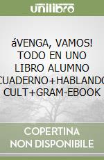 áVENGA, VAMOS! TODO EN UNO LIBRO ALUMNO CUADERNO+HABLANDO CULT+GRAM-EBOOK libro