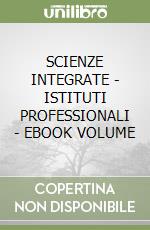 SCIENZE INTEGRATE - ISTITUTI PROFESSIONALI - EBOOK VOLUME