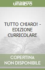 TUTTO CHIARO! - EDIZIONE CURRICOLARE libro