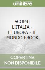 SCOPRI L'ITALIA - L'EUROPA - IL MONDO-EBOOK libro