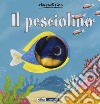 Il pesciolino. Ediz. a colori libro